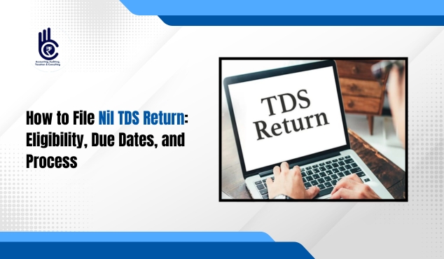 How to File Nil TDS Return: Eligibility, Due Dates, and Process