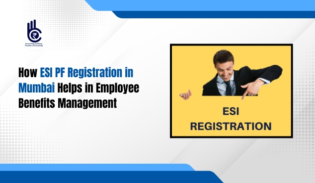 How ESI PF Registration in Mumbai Helps in Employee Benefits Management