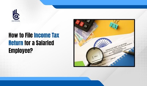 How to File Income Tax Return for a Salaried Employee?